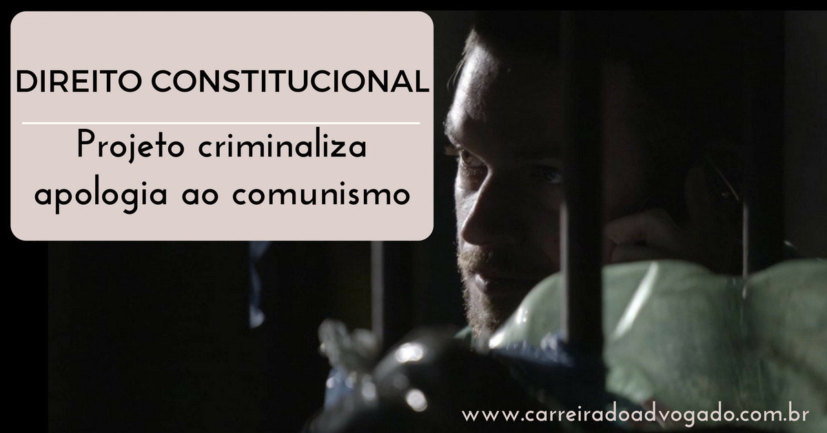 DIREITO CONSTITUCIONAL: Projeto criminaliza apologia ao comunismo