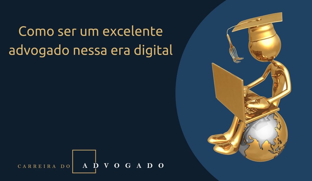 Como ser um excelente advogado nessa era digital ?