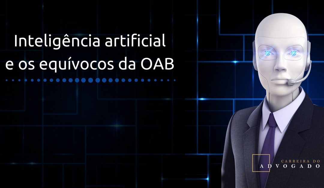 Inteligência artificial e os equívocos da OAB