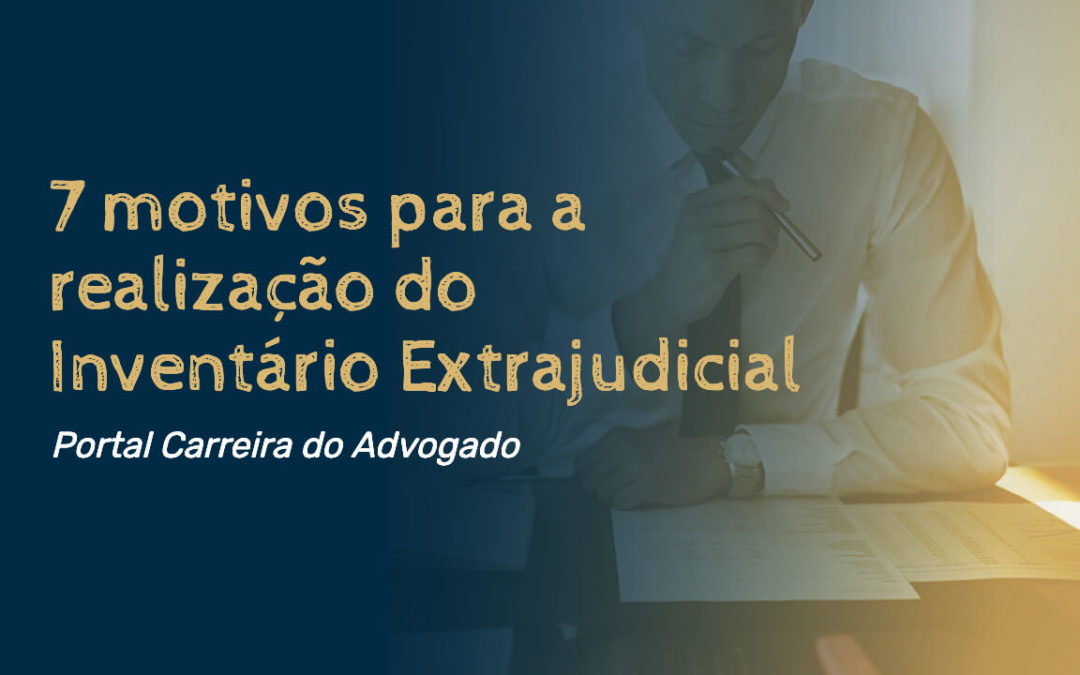 7 Motivos para a Realização do Inventário Extrajudicial