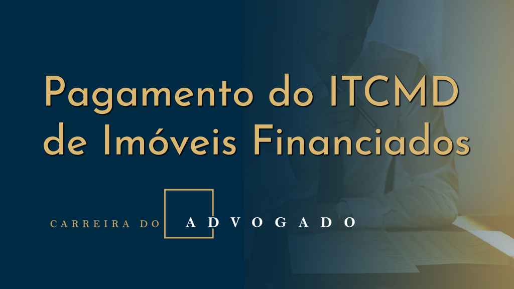Pagamento do ITCMD de Imóveis Financiados