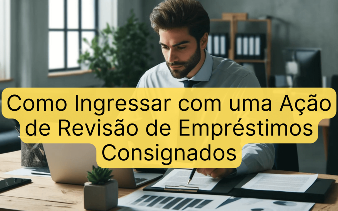 Como Ingressar com uma Ação de Revisão de Empréstimos Consignados